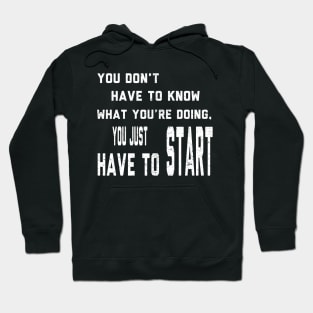 You Don't Have To Know What You Are Doing Hoodie